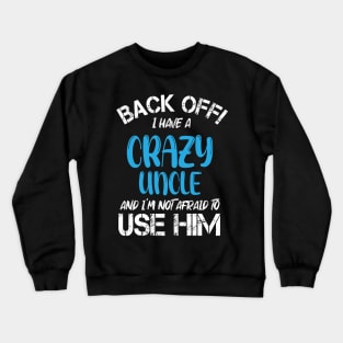 Back Off I Have A Crazy Uncle And I’m Not Afraid To Use Him Crewneck Sweatshirt